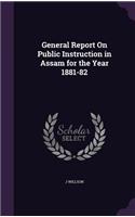 General Report On Public Instruction in Assam for the Year 1881-82