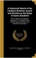 Historical Sketch of the Conflicts Between Jesuits and Seculars in the Reign of Queen Elizabeth