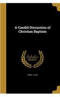 A Candid Discussion of Christian Baptism