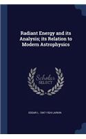 Radiant Energy and Its Analysis; Its Relation to Modern Astrophysics