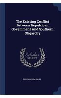 The Existing Conflict Between Republican Government And Southern Oligarchy