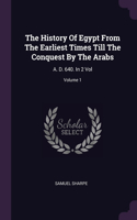 The History Of Egypt From The Earliest Times Till The Conquest By The Arabs