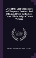 Lives of the Lord Chancellors and Keepers of the Great Seal of England From the Earliest Times Till the Reign of Queen Victoria: 2