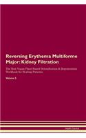 Reversing Erythema Multiforme Major: Kidney Filtration The Raw Vegan Plant-Based Detoxification & Regeneration Workbook for Healing Patients. Volume 5