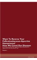 Want To Reverse Your Folliculosebaceous-Apocrine Hamartoma? How We Cured Our Diseases. The 30 Day Journal for Raw Vegan Plant-Based Detoxification & Regeneration with Information & Tips Volume 1