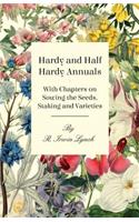 Hardy and Half Hardy Annuals - With Chapters on Sowing the Seeds, Staking and Varieties