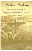 Stephen Széchenyi and the Awakening of Hungarian Nationalism, 1791-1841