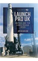 Launch Pad UK: Britain and the Cuban Missile Crisis