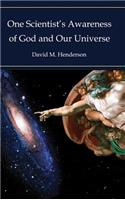 One Scientist's Awareness of God and Our Universe