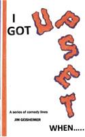 I Got Upset When.....