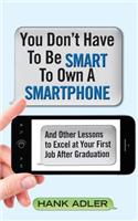 You Don't Have To Be Smart To Own A Smartphone