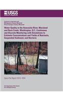 Water Quality in the Anacostia River, Maryland and Rock Creek, Washington, D.C.: Continuous and Discrete Monitoring with Simulations to Estimate Concentrations and Yields of Nutrients, Suspended Sediment, and Bacteria