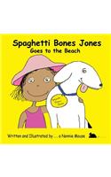 Spaghetti Bones Jones Goes to the Beach
