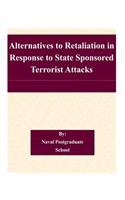 Alternatives to Retaliation in Response to State Sponsored Terrorist Attacks