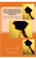 Estudiar Ingles con: Expresiones y Frases Hechas (Libro 3): Helping The Spanish Improve Their English