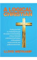 Logical Christian: Finding your faith in Christianity through the wisdom in the teachings of Jesus Christ and understand God's desires in this polarized social, econom