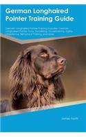 German Longhaired Pointer Training Guide German Longhaired Pointer Training Includes: German Longhaired Pointer Tricks, Socializing, Housetraining, Agility, Obedience, Behavioral Training and More