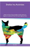 Sheltie Inu Activities Sheltie Inu Tricks, Games & Agility Includes: Sheltie Inu Beginner to Advanced Tricks, Fun Games, Agility & More