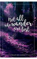 Bullet Grid Journal: Not All Who Wander Are Lost: 150 Dot-Grid Pages, 5.25-X 8- Mini