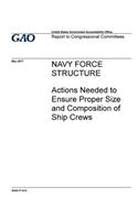 Navy force structure, actions needed to ensure proper size and composition of ship crews: report to congressional committees.