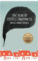 The Year of Perfect Happiness : (Katherine Anne Porter Prize in Short Fiction)