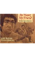 Be Water, My Friend: The Early Years of Bruce Lee