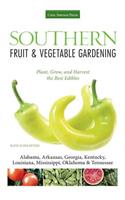 Southern Fruit & Vegetable Gardening: Plant, Grow, and Harvest the Best Edibles