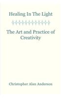 Healing in the Light & the Art and Practice of Creativity