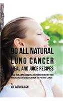 90 All Natural Lung Cancer Meal and Juice Recipes