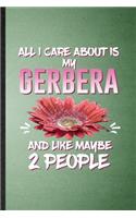 All I Care About Is My Gerbera and Like Maybe 2 People