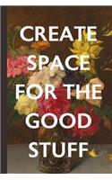 Create Space For The Good Stuff