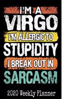 I'm a Virgo, I'm Allergic To Stupidity, I Break Out in Sarcasm: 2020 Daily Weekly and Monthly Planner - Horoscope Born Month Planners - Novelty Zodiac Sign Astrology Lover Gift - Calendar and Organizer - 2020 One