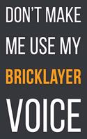 Don't Make Me Use My Bricklayer Voice