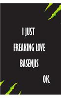 I Just Freaking Love Basenjis Ok