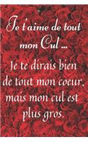 Je t'aime de tout mon Cul: Carnet de notes ligné à remplir, cadeau d'amour pour femme ou homme, cadeau d'amoureux, cadeau saint valentin drôle ... Jolie cahier de notes pour E
