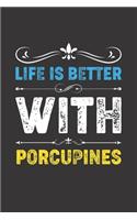 Life Is Better With Porcupines: Funny Porcupines Lovers Gifts Dot Grid Journal Notebook 6x9 120 Pages