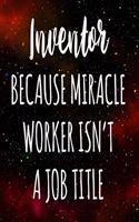 Inventor Because Miracle Worker Isn't A Job Title