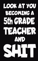 Look at You Becoming a 5th Grade Teacher and Shit