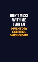 Don't Mess With Me Because I Am An Inventory Control Supervisor: Career journal, notebook and writing journal for encouraging men, women and kids. A framework for building your career.