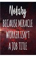 Notary Because Miracle Worker Isn't A Job Title: The perfect gift for the professional in your life - Funny 119 page lined journal!