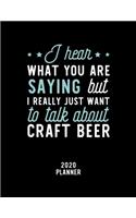 I Hear What You Are Saying I Really Just Want To Talk About Craft Beer 2020 Planner