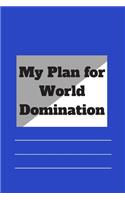 My Plan for World Domination