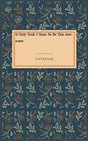 It Only Took 5 Years To Be This Awesome: Gratitude Journal / Gratitude Notebook Gift, 118 Pages, 6x9, Soft Cover, Matte Finish
