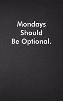 Mondays Should Be Optional.: Blank Lined Journal Coworker Notebook Funny Office Sarcastic Joke, Humor Journal, Original Gag Gift ... Retirement, Secret Santa or Christmas