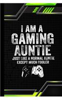 I am a Gaming Auntie Just Like a Normal Auntie Except Much Cooler: Game Players Gifts Blank Lined Notebook for Gaming Auntie Idea for Women Present Thanksgiving / Birthday Party / Journal for Her Him