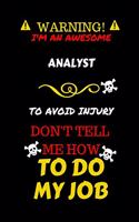 Warning! I'm An Awesome Analyst To Avoid Injury Don't Tell Me How To Do My Job