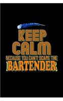 Keep calm because you can't scare the bartender: Notebook - Journal - Diary - 110 Lined pages - 6 x 9 in - 15.24 x 22.86 cm - Doodle Book - Funny Great Gift