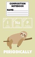 Composition Notebook I Nap Periodically: Draw and Write Journal, Sloth Nap Lover Gift, Chemistry Notebook, School Workbook, Activity Book, Ruled Paper For Notes, Assignments, Creative Writi