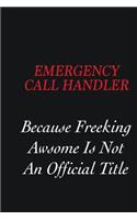 Emergency Call Handler Because Freeking Awsome is not an official title: Writing careers journals and notebook. A way towards enhancement