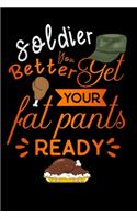 soldier better get your fat pants ready: Army Lined Notebook / Diary / Journal To Write In 6"x9" for Thanksgiving. be Grateful Thankful Blessed this fall and get the pumpkin & Turkey ready.